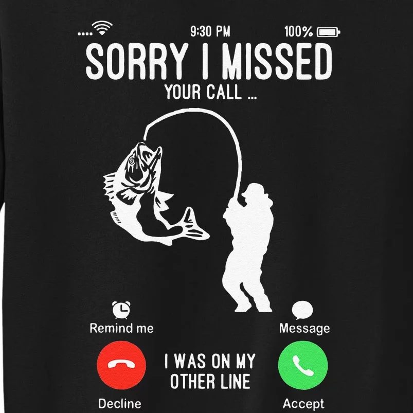 Sorry I Missed Your Call Fishing Fisher Gifts For Tall Sweatshirt