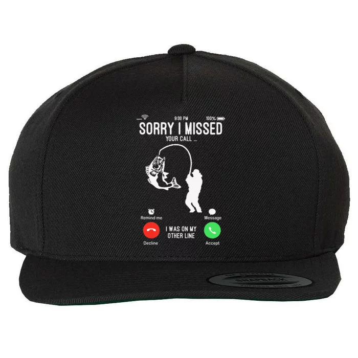 Sorry I Missed Your Call Fishing Fisher Gifts For Wool Snapback Cap