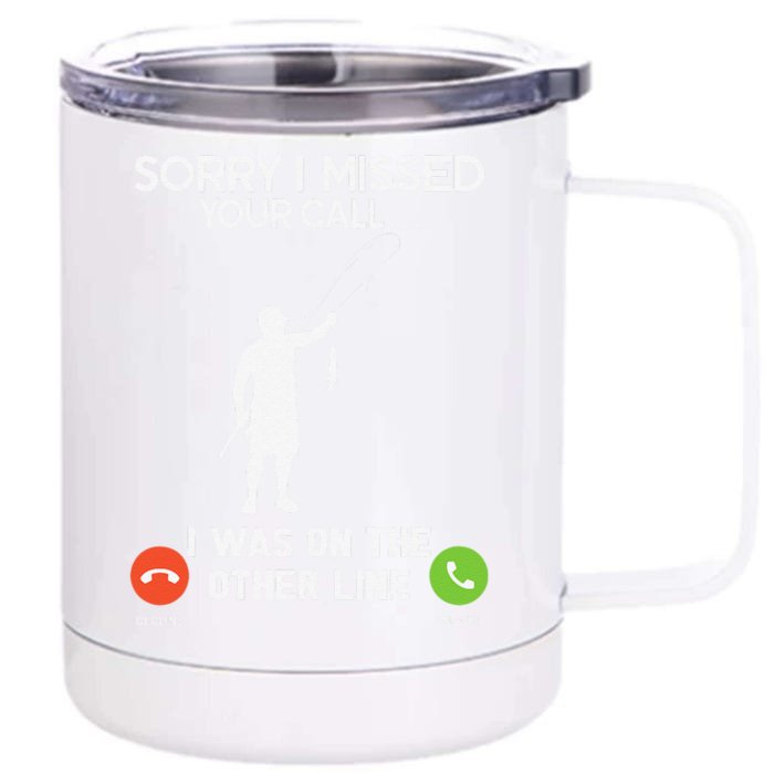 Sorry I Missed Your Call I Was On The Other Line Fishing Front & Back 12oz Stainless Steel Tumbler Cup