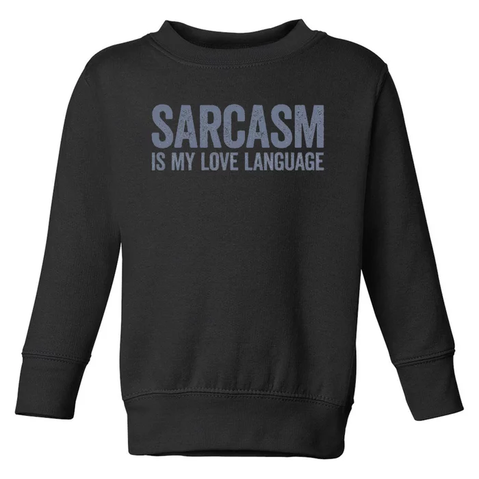 Sarcasm Is My Love Language Toddler Sweatshirt