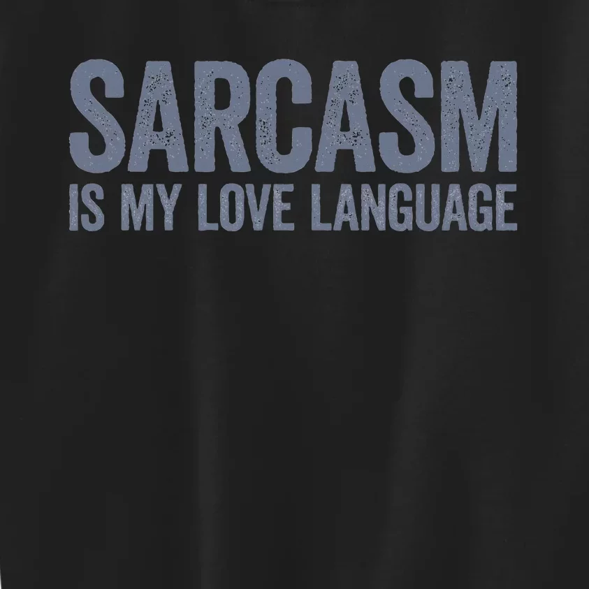 Sarcasm Is My Love Language Kids Sweatshirt