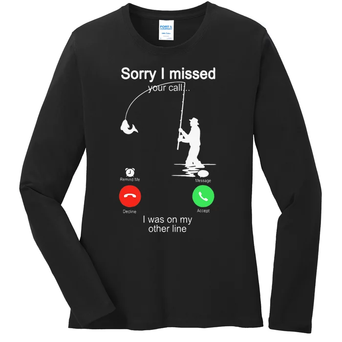 Sorry I Missed Your Call Was On Other Line Fishing Ladies Long Sleeve Shirt