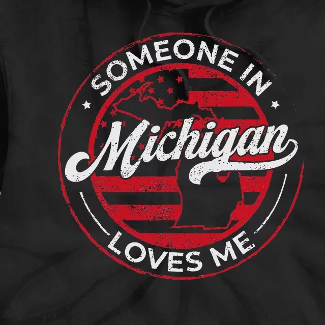 Someone In Michigan Loves Me Michigan Tie Dye Hoodie