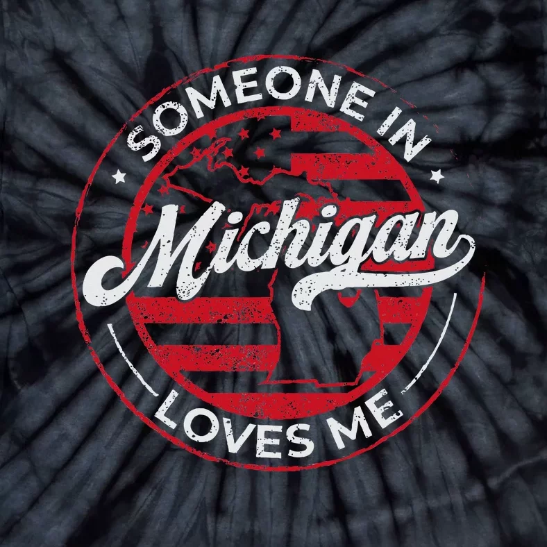 Someone In Michigan Loves Me Michigan Tie-Dye T-Shirt