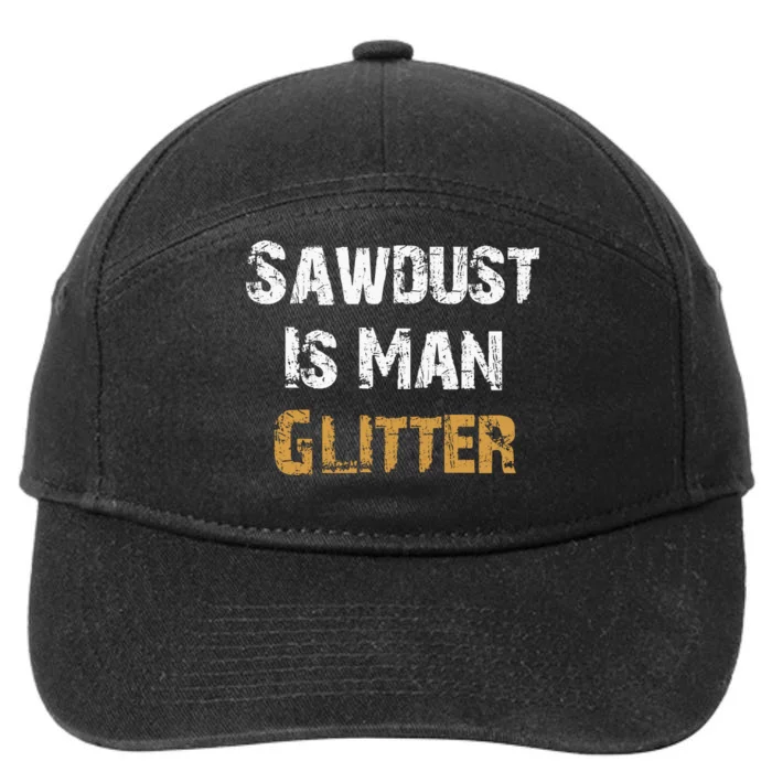 Sawdust Is Man ... | Funny . 7-Panel Snapback Hat