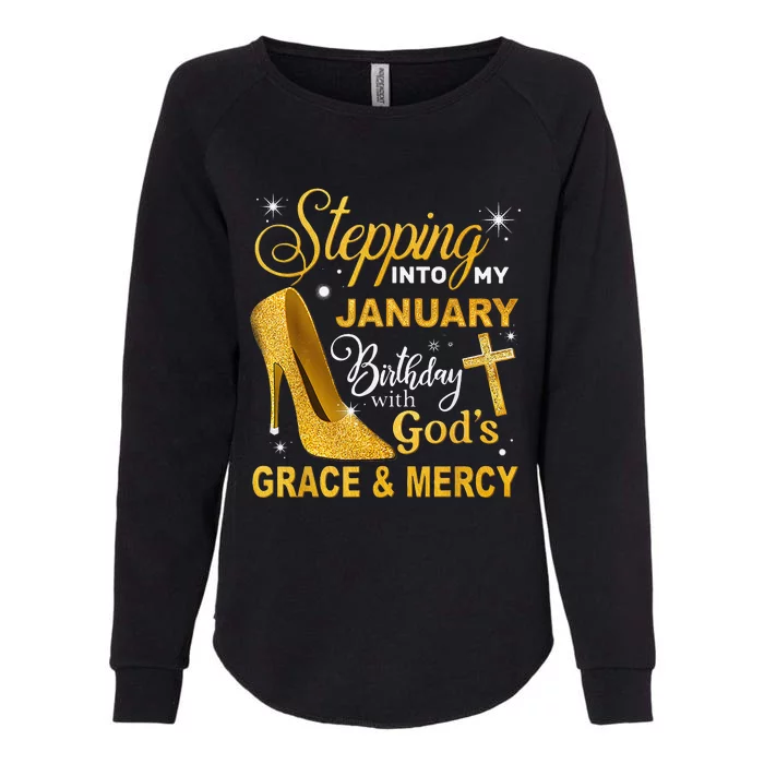 Stepping Into My January Birthday With Gods Grace And Mercy Womens California Wash Sweatshirt