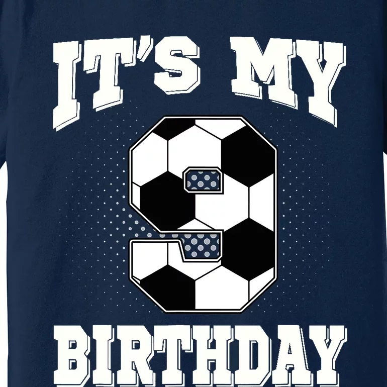 Soccer ItS My 9th Birthday 9 Years Old Boy Girl Premium T-Shirt