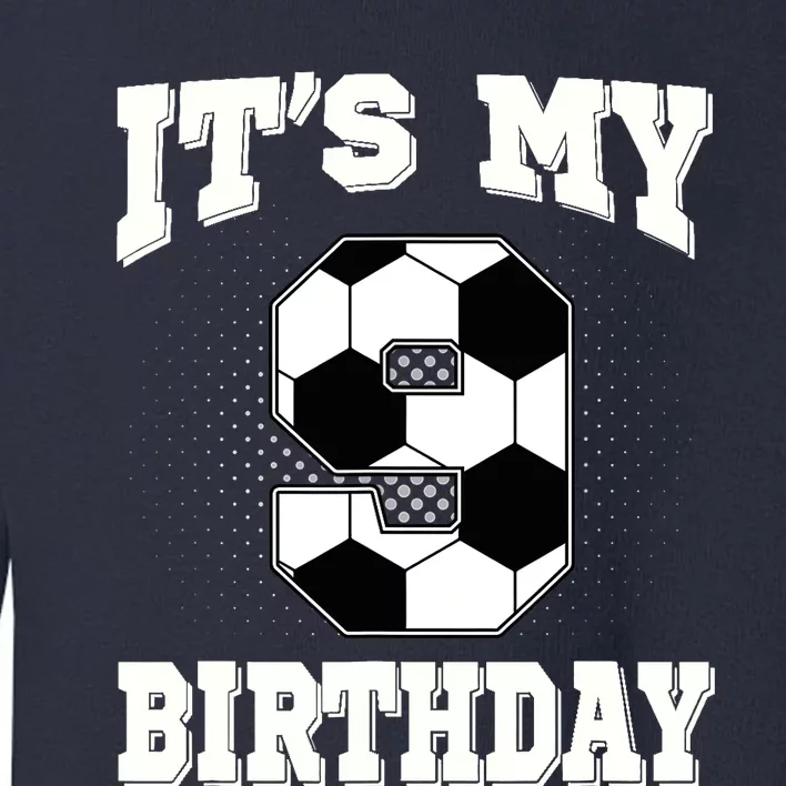 Soccer ItS My 9th Birthday 9 Years Old Boy Girl Toddler Sweatshirt