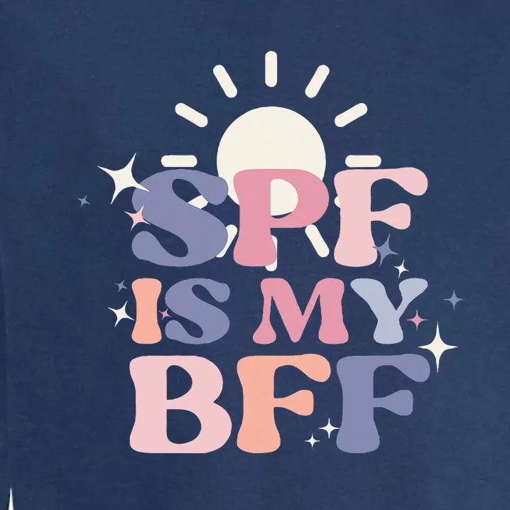 Spf Is My Bff Sunscreen Skincare Esthetician Garment-Dyed Sweatshirt