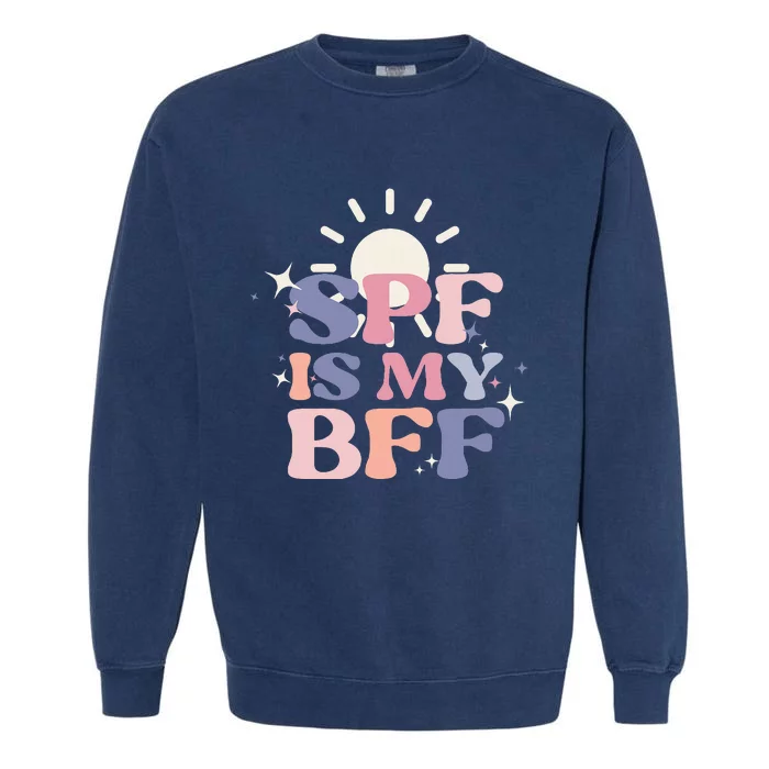 Spf Is My Bff Sunscreen Skincare Esthetician Garment-Dyed Sweatshirt