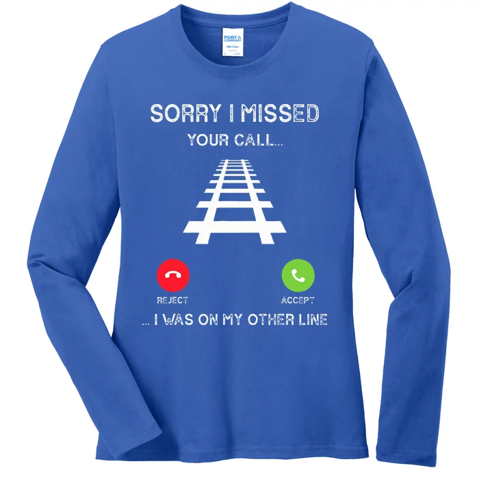 Sorry I Missed Your Call I Was On Another Line Train Lovers Ladies Long Sleeve Shirt