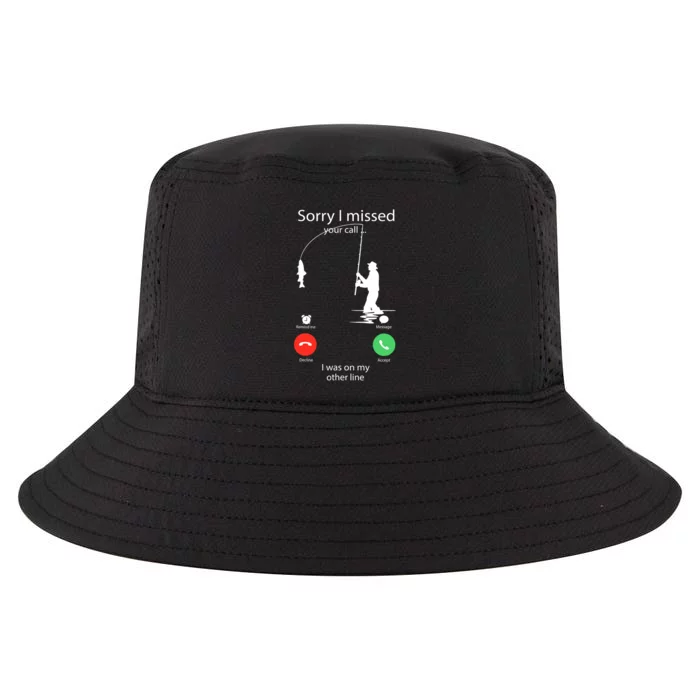 Sorry I Missed Your Call Was On Other Line Funny Men Fishing Cool Comfort Performance Bucket Hat