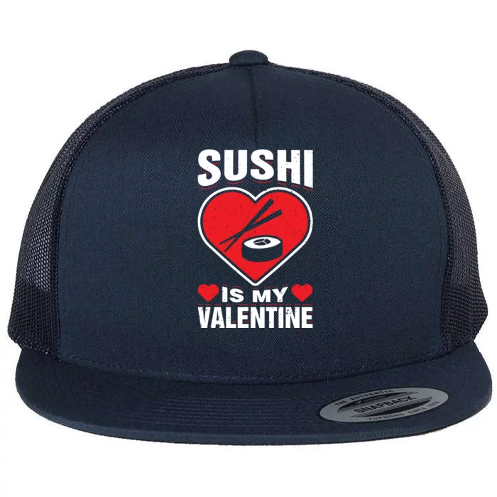 Sushi Is My Valentine's Day Dinner Japanese Food Funny Humor Gift Flat Bill Trucker Hat