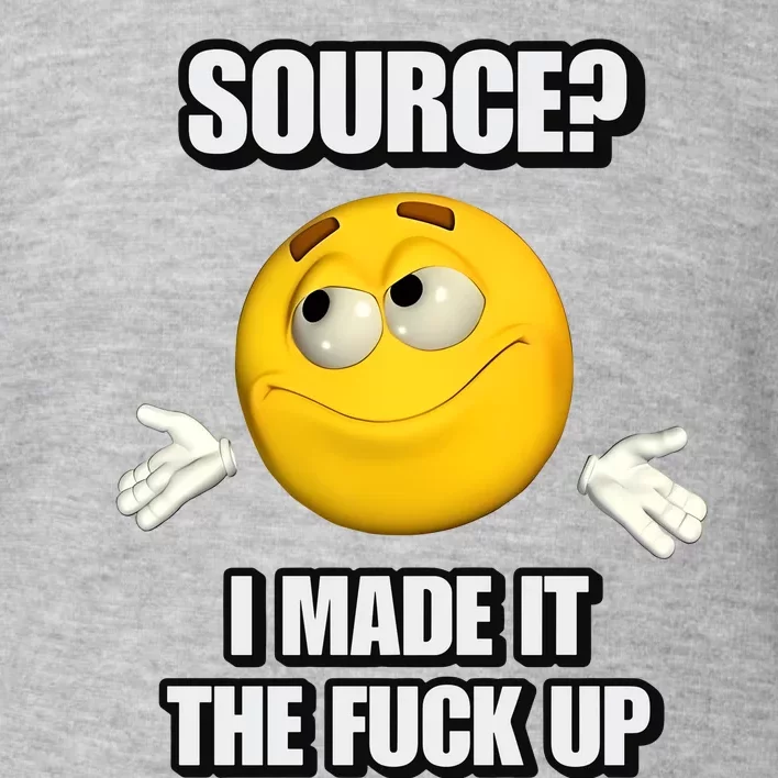 Source I Made It Tf Up Cringey Toddler Sweatshirt