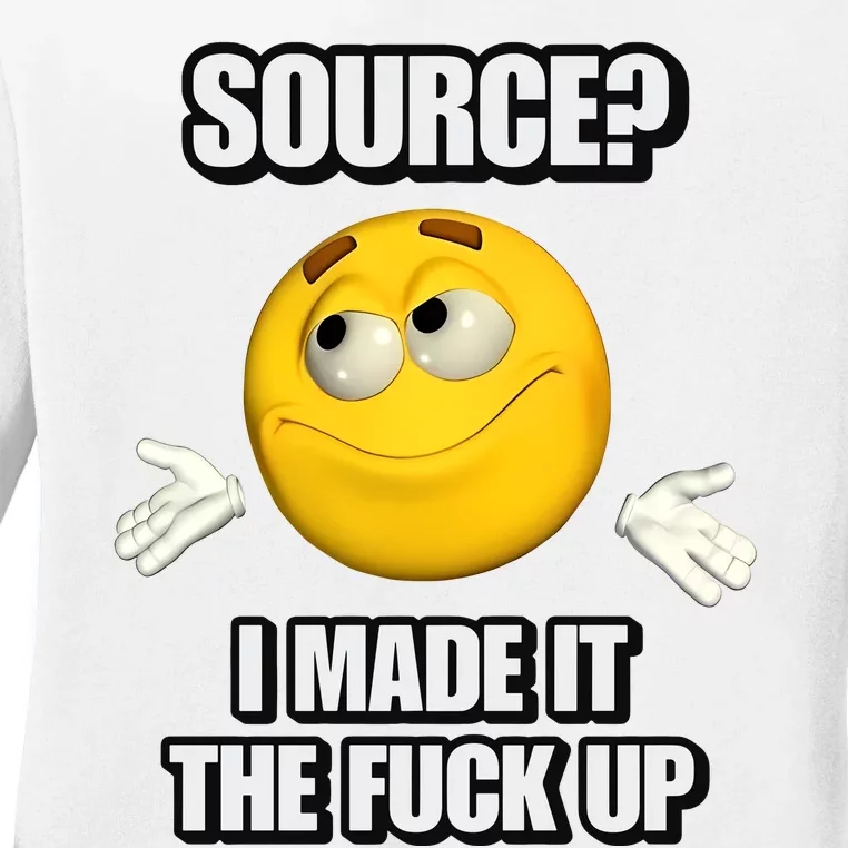 Source I Made It Tf Up Cringey Ladies Long Sleeve Shirt