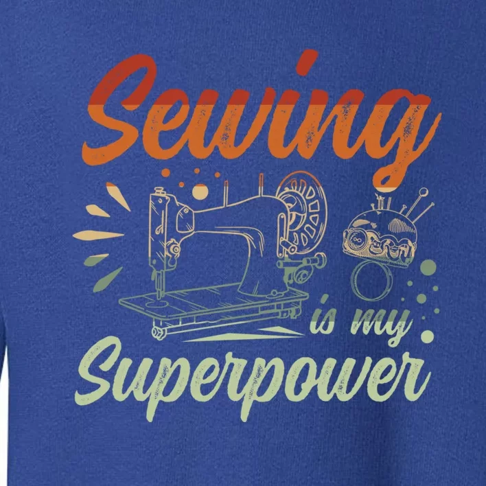 Sewing Is My Superpower For A Sewing Quilting Fan Sewing Gift Toddler Sweatshirt