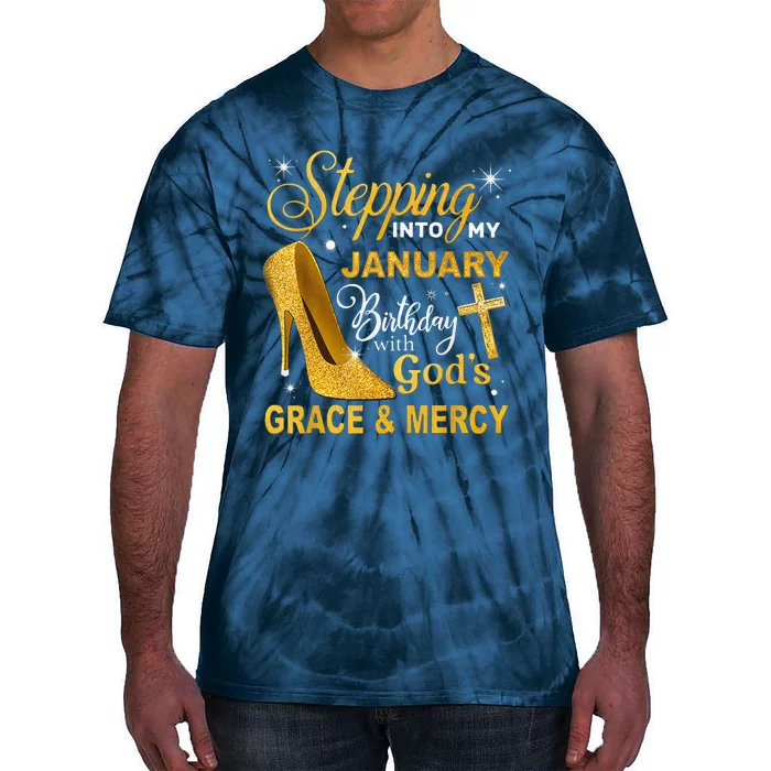 Stepping Into My January Birthday With Gods Grace And Mercy Tie-Dye T-Shirt