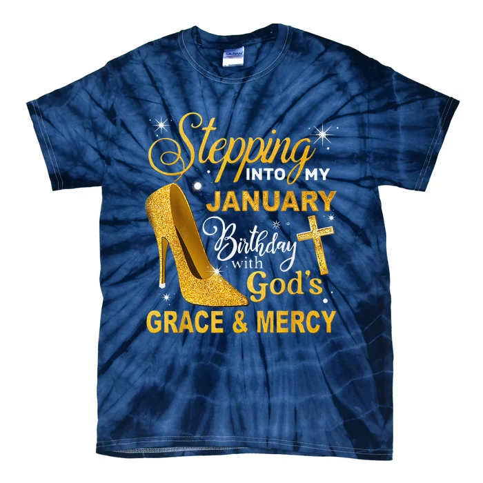 Stepping Into My January Birthday With Gods Grace And Mercy Tie-Dye T-Shirt