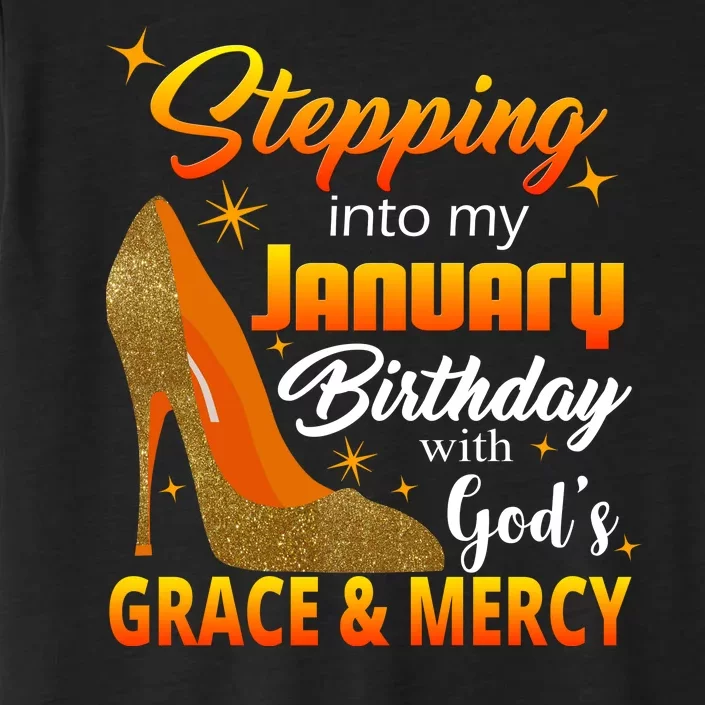 Stepping Into My January Birthday With God's Grace And Mercy ChromaSoft Performance T-Shirt