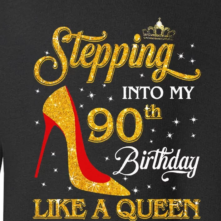 Stepping Into My 90th Birthday Like A Queen Bday Gift Toddler Sweatshirt