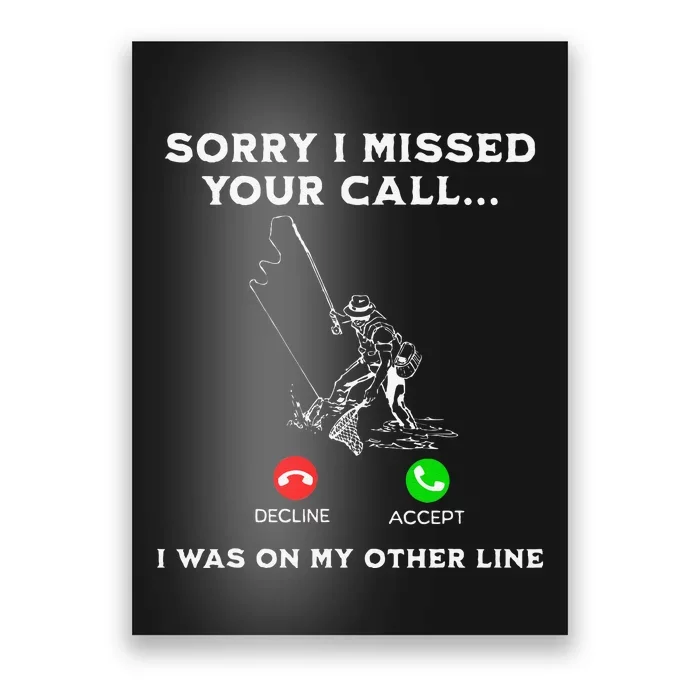 Sorry I Missed Your Call I Was On My Other Line Fishing Fish Poster