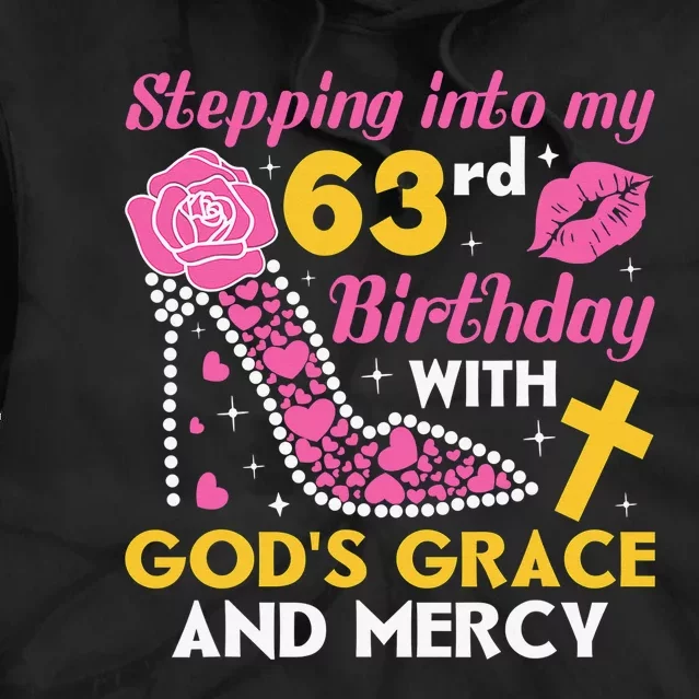 Stepping Into My 63rd Birthday With God's Graces Mercy Tie Dye Hoodie