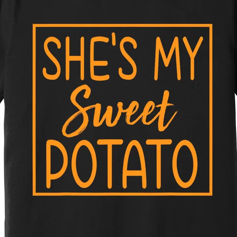 ShE Is My Sweet Potato I Yam Thanksgiving Matching Couples Premium T-Shirt