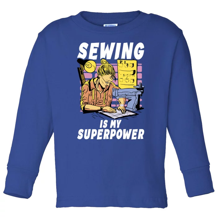 Sewing Is My Superpower Quilting Quilter Sewer Gift Toddler Long Sleeve Shirt