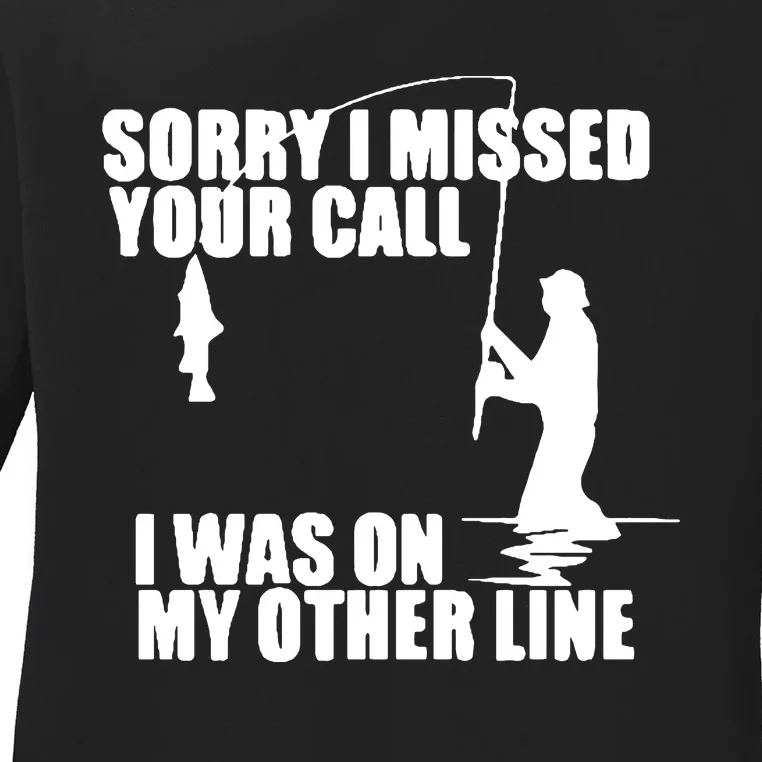 Sorry I Missed Your Call I Was On My Other Line Ladies Long Sleeve Shirt