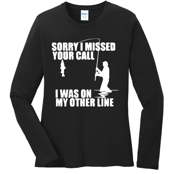 Sorry I Missed Your Call I Was On My Other Line Ladies Long Sleeve Shirt