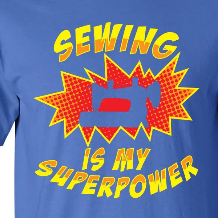 Sewing Is My Superpower Sewing Lover Gift Tall T-Shirt