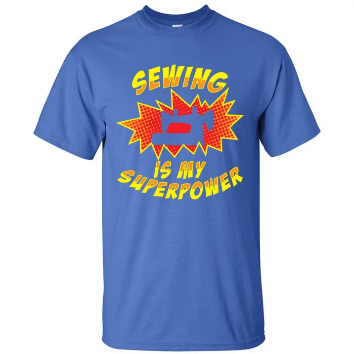 Sewing Is My Superpower Sewing Lover Gift Tall T-Shirt