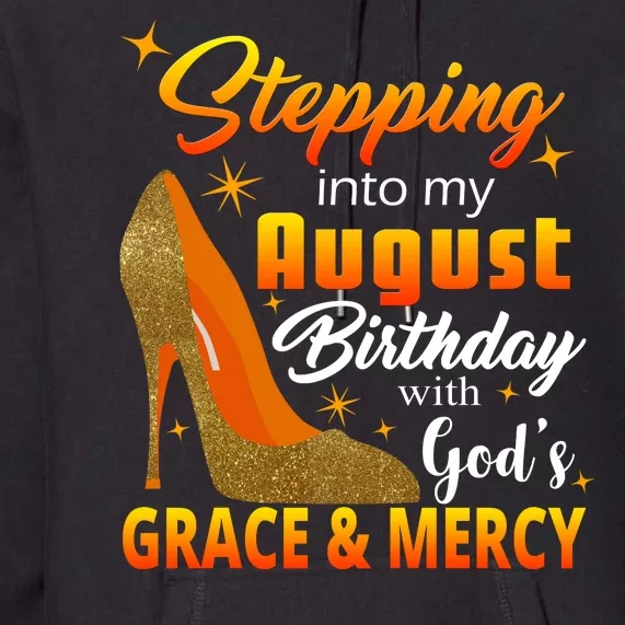 Stepping Into My August Birthday With God's Grace And Mercy Premium Hoodie