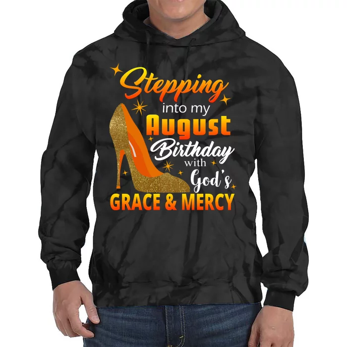 Stepping Into My August Birthday With God's Grace And Mercy Tie Dye Hoodie