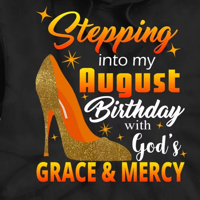 Stepping Into My August Birthday With God's Grace And Mercy Tie Dye Hoodie