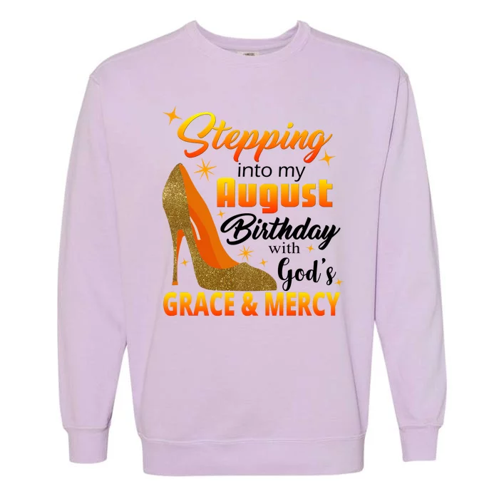 Stepping Into My August Birthday With God's Grace And Mercy Garment-Dyed Sweatshirt