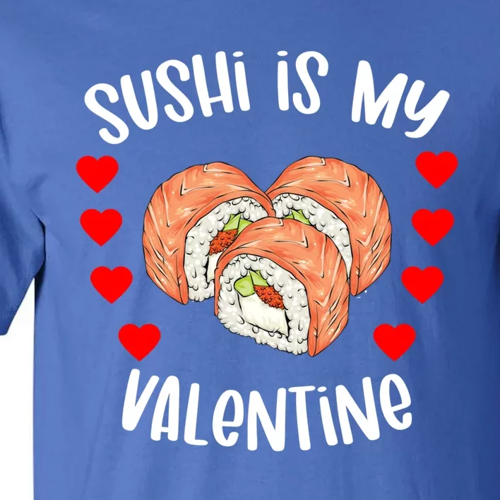 Sushi Is My Valentine Funny Valentines Day Sushi Lover Funny Gift Tall T-Shirt