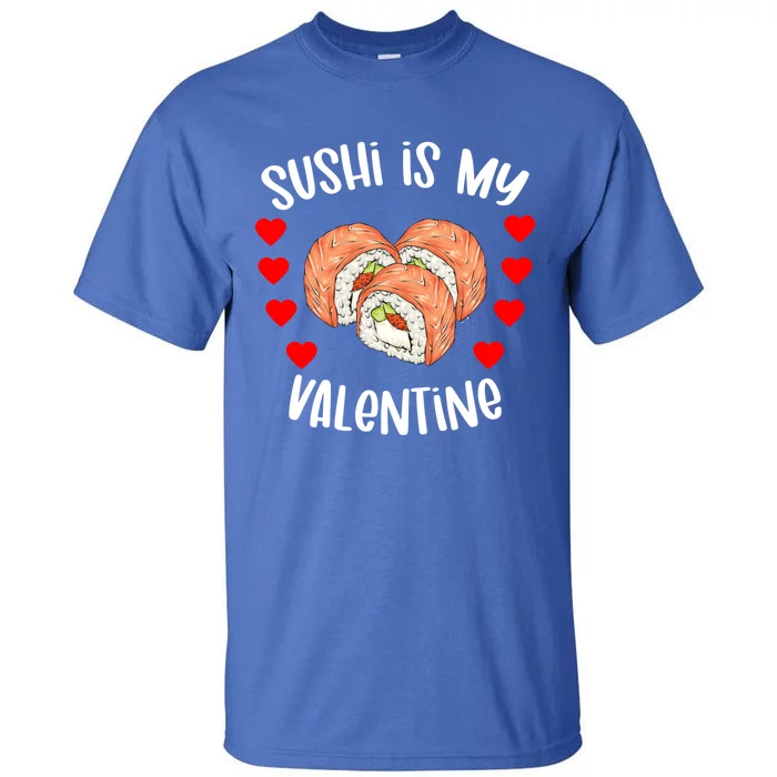 Sushi Is My Valentine Funny Valentines Day Sushi Lover Funny Gift Tall T-Shirt