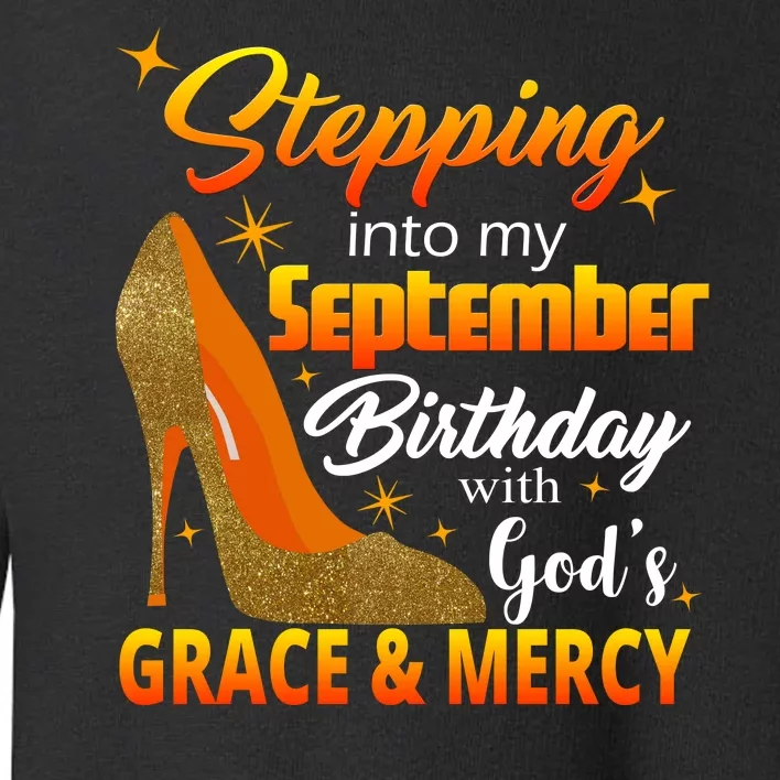 Stepping Into My September Birthday With God's Grace And Mercy Toddler Sweatshirt