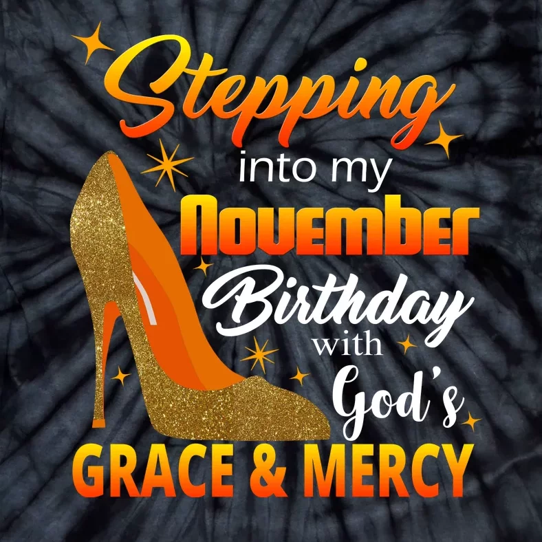 Stepping Into My November Birthday With God's Grace And Mercy Tie-Dye T-Shirt