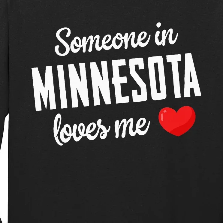 Someone In Minnesota Loves Me Tall Long Sleeve T-Shirt