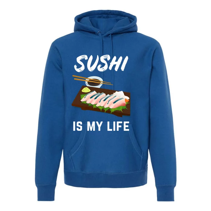 Sushi Is My Life Sushi Lovers Gift Premium Hoodie