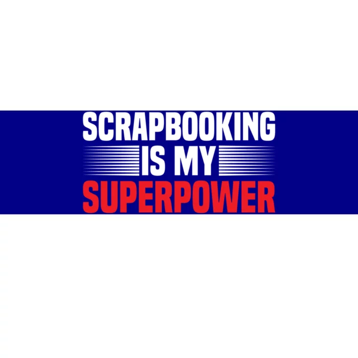 Scrapbooking Is My Superpower I Do Crafts Scrapbook Gift Bumper Sticker