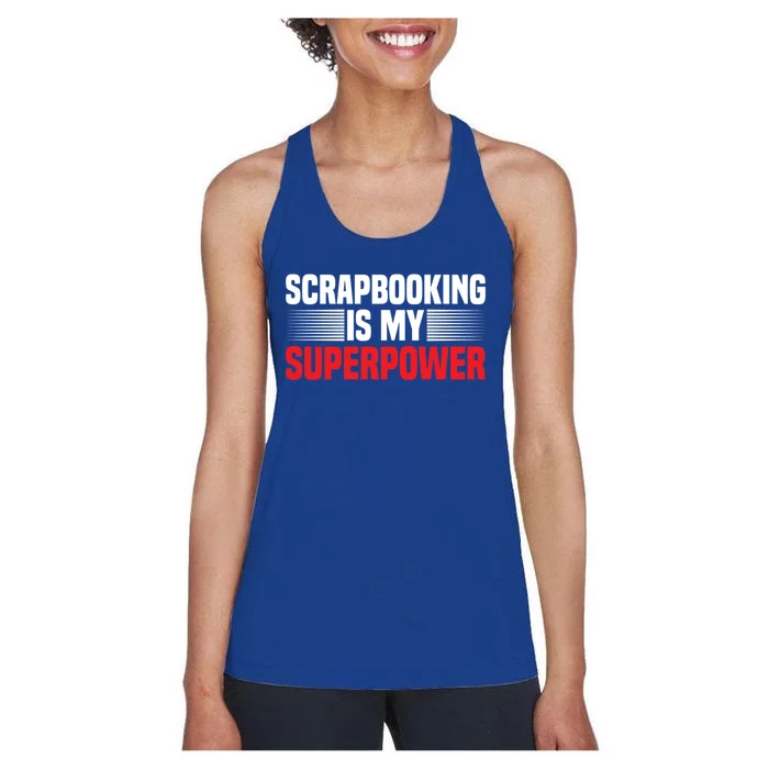 Scrapbooking Is My Superpower I Do Crafts Scrapbook Gift Women's Racerback Tank