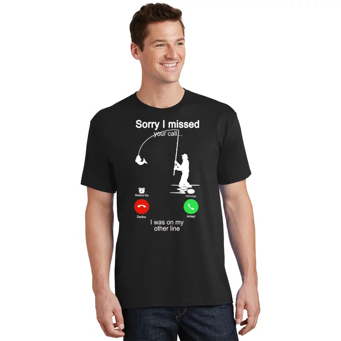 Sorry I Missed Your Call Was On Other Line Funny Fishing T-Shirt