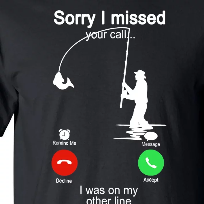 Sorry I Missed Your Call Was On Other Line Funny Fishing Tall T-Shirt