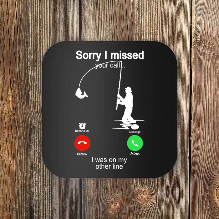 Sorry I Missed Your Call Was On Other Line Funny Fishing Coaster