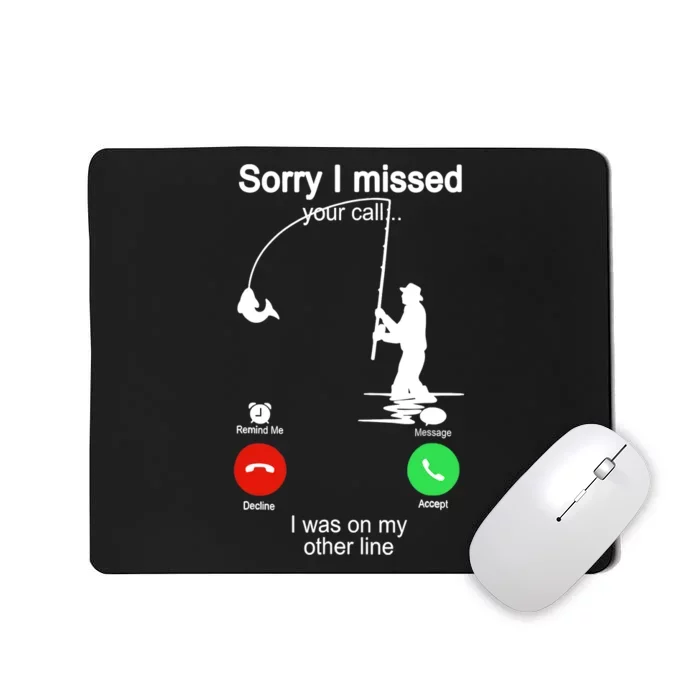 Sorry I Missed Your Call Was On Other Line Funny Fishing Mousepad