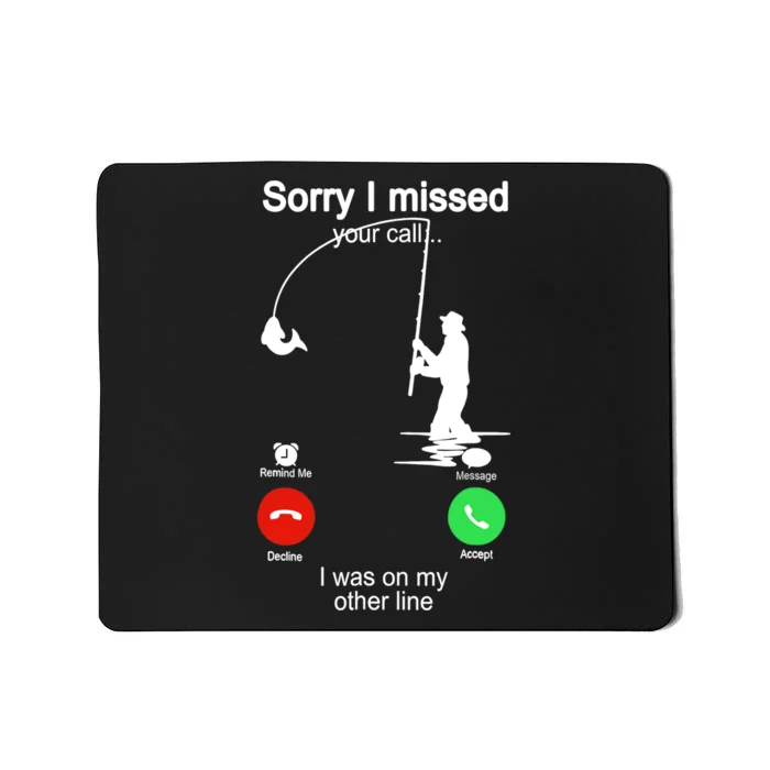 Sorry I Missed Your Call Was On Other Line Funny Fishing Mousepad