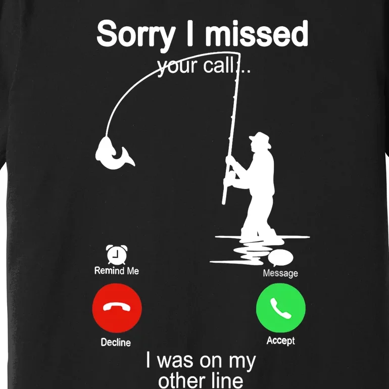 Sorry I Missed Your Call Was On Other Line Funny Fishing Premium T-Shirt